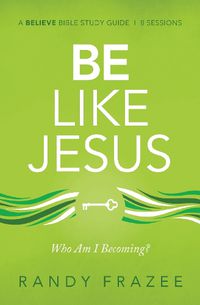 Cover image for Be Like Jesus Bible Study Guide: Am I Becoming the Person God Wants Me to Be?