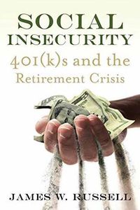 Cover image for Social Insecurity: 401(k)s and the Retirement Crisis