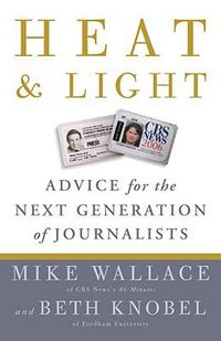 Cover image for Heat and Light: Advice for the Next Generation of Journalists