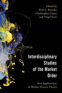 Cover image for Interdisciplinary Studies of the Market Order: New Applications of Market Process Theory