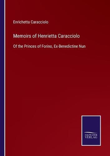 Cover image for Memoirs of Henrietta Caracciolo: Of the Princes of Forino, Ex-Benedictine Nun