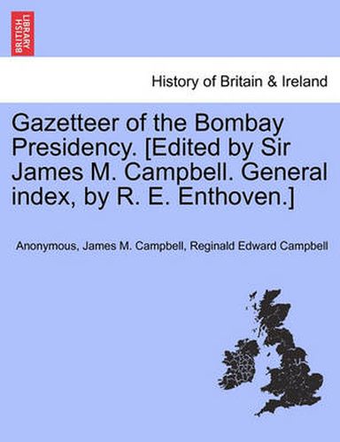 Cover image for Gazetteer of the Bombay Presidency. [Edited by Sir James M. Campbell. General Index, by R. E. Enthoven.]