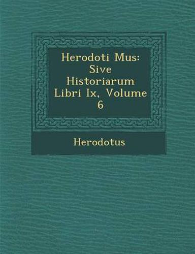 Cover image for Herodoti Mus: Sive Historiarum Libri IX, Volume 6