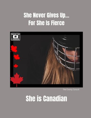 Cover image for She Never Gives Up... For She is Fierce She is Canadian