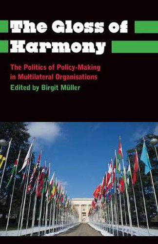 Cover image for The Gloss of Harmony: The Politics of Policy-Making in Multilateral Organisations