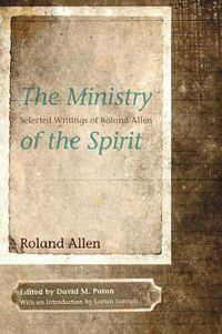 Cover image for The Ministry of the Spirit: Selected Writings of Roland Allen