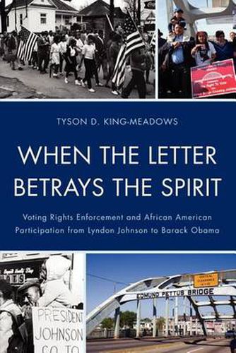 Cover image for When the Letter Betrays the Spirit: Voting Rights Enforcement and African American Participation from Lyndon Johnson to Barack Obama