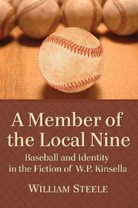 Cover image for A Member of the Local Nine: Baseball and Identity in the Fiction of W.P. Kinsella