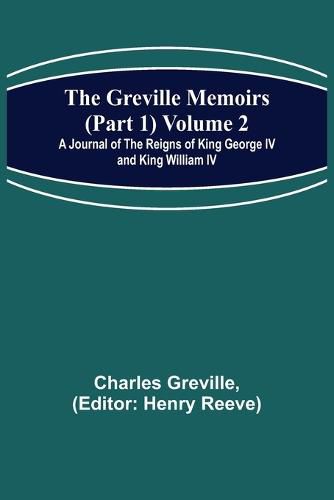 Cover image for The Greville Memoirs (Part 1) Volume 2; A Journal of the Reigns of King George IV and King William IV