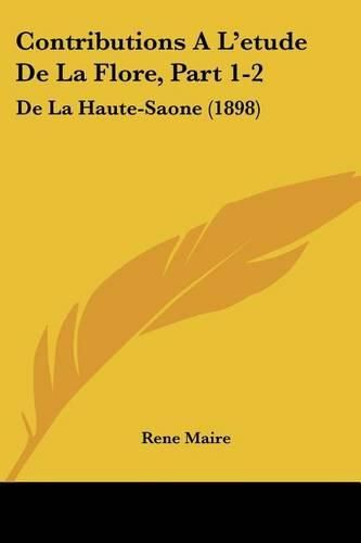 Cover image for Contributions A L'Etude de La Flore, Part 1-2: de La Haute-Saone (1898)