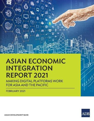 Cover image for Asian Economic Integration Report 2021: Making Digital Platforms Work for Asia and the Pacific