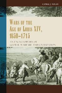 Cover image for Wars of the Age of Louis XIV, 1650-1715: An Encyclopedia of Global Warfare and Civilization