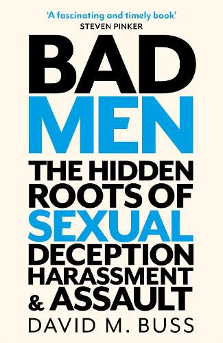 Cover image for Bad Men: The Hidden Roots of Sexual Deception, Harassment and Assault