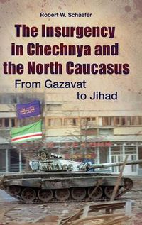 Cover image for The Insurgency in Chechnya and the North Caucasus: From Gazavat to Jihad