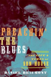 Cover image for Preachin' the Blues: The Life and Times of Son House