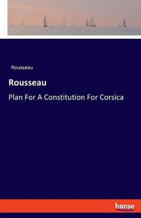 Cover image for Rousseau: Plan For A Constitution For Corsica