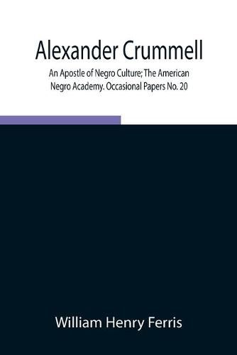 Alexander Crummell: An Apostle of Negro Culture; The American Negro Academy. Occasional Papers No. 20