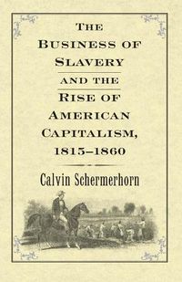 Cover image for The Business of Slavery and the Rise of American Capitalism, 1815-1860