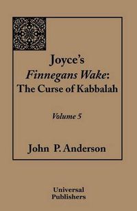 Cover image for Joyce's Finnegans Wake: The Curse of Kabbalah Volume 5