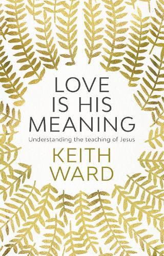 Cover image for Love Is His Meaning: Understanding The Teaching Of Jesus