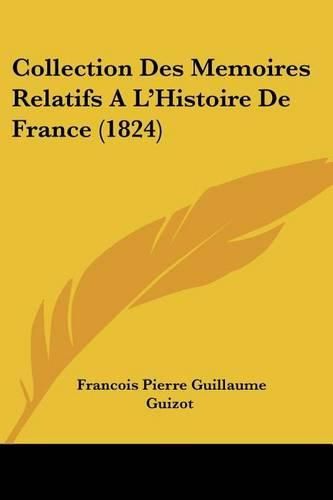 Collection Des Memoires Relatifs A L'Histoire de France (1824)