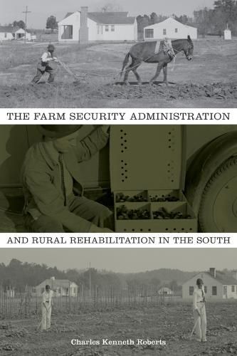 Cover image for The Farm Security Administration and Rural Rehabilitation in the South