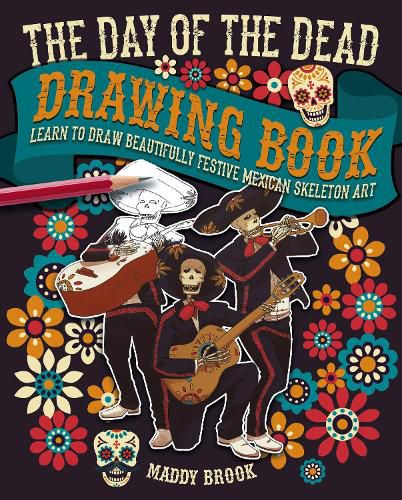 Cover image for The Day of the Dead Drawing Book: Learn to Draw Beautifully Festive Mexican Skeleton Art