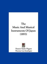 Cover image for The Music and Musical Instruments of Japan (1893)