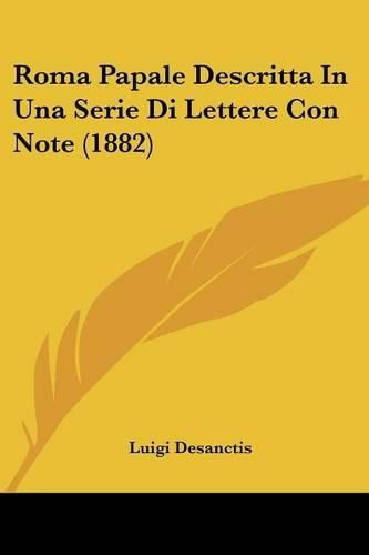 Cover image for Roma Papale Descritta in Una Serie Di Lettere Con Note (1882)