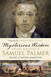 Cover image for Mysterious Wisdom: The Life and Work of Samuel Palmer