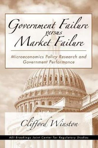 Cover image for Government Failure Vs. Market Failure: Microeconomic Policy Research and Government Performance