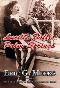 Cover image for P. S. I Love Lucy: Lucille Ball's Palm Springs