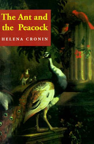 Cover image for The Ant and the Peacock: Altruism and Sexual Selection from Darwin to Today