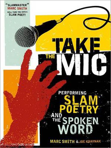 Cover image for Take the Mic: The Art of Performance Poetry, Slam, and the Spoken Word