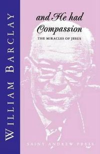 Cover image for And He Had Compassion: The Miracles of Jesus