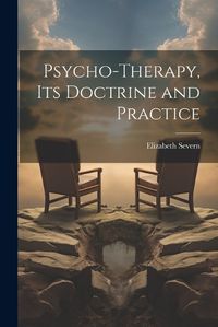 Cover image for Psycho-therapy, its Doctrine and Practice