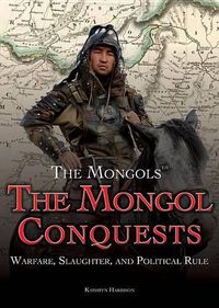 Cover image for The Mongol Conquests: Warfare, Slaughter, and Political Rule