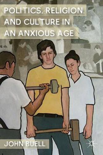 Cover image for Politics, Religion, and Culture in an Anxious Age