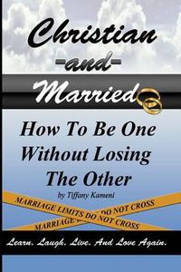 Cover image for Christian and Married: How to Be One Without Losing the Other