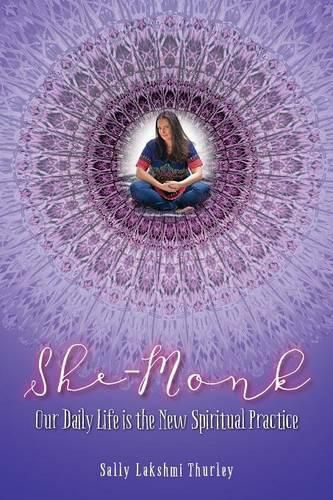 Cover image for She-Monk: Our daily life is the new spiritual practice