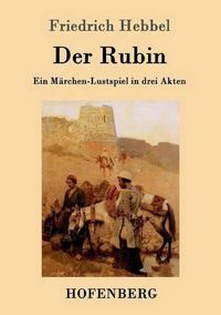 Cover image for Der Rubin: Ein Marchen-Lustspiel in drei Akten