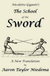 Cover image for Nicoletto Giganti's the School of the Sword: A New Translation by Aaron Taylor Miedema