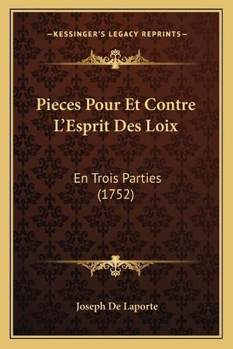 Pieces Pour Et Contre L'Esprit Des Loix Pieces Pour Et Contre L'Esprit Des Loix: En Trois Parties (1752) En Trois Parties (1752)