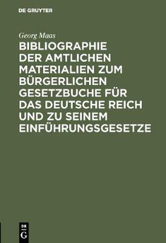 Cover image for Bibliographie Der Amtlichen Materialien Zum Burgerlichen Gesetzbuche Fur Das Deutsche Reich Und Zu Seinem Einfuhrungsgesetze