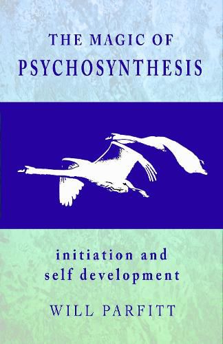 Cover image for The Magic of Psychosynthesis: Initiation and Self Development