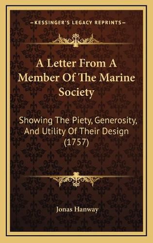 A Letter from a Member of the Marine Society: Showing the Piety, Generosity, and Utility of Their Design (1757)