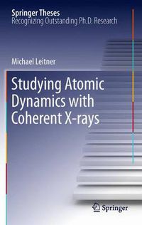 Cover image for Studying Atomic Dynamics with Coherent X-rays