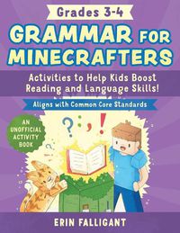 Cover image for Grammar for Minecrafters: Grades 3-4: Activities to Help Kids Boost Reading and Language Skills!-An Unofficial Activity Book (Aligns with Common Core Standards)