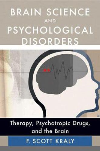 Cover image for Brain Science and Psychological Disorders: Therapy, Psychotropic Drugs and the Brain