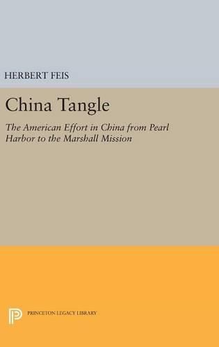 China Tangle: The American Effort in China from Pearl Harbor to the Marshall Mission